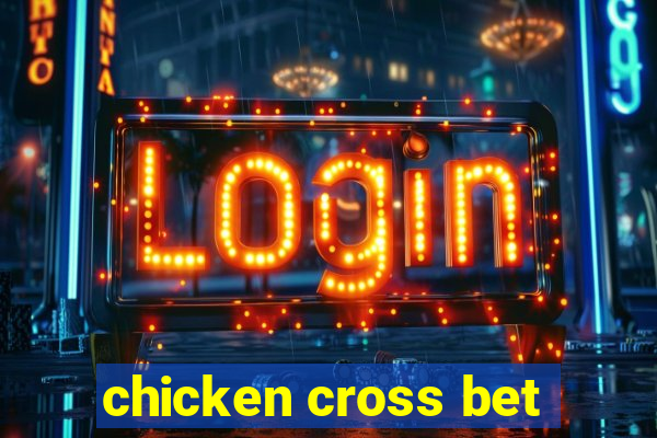 chicken cross bet